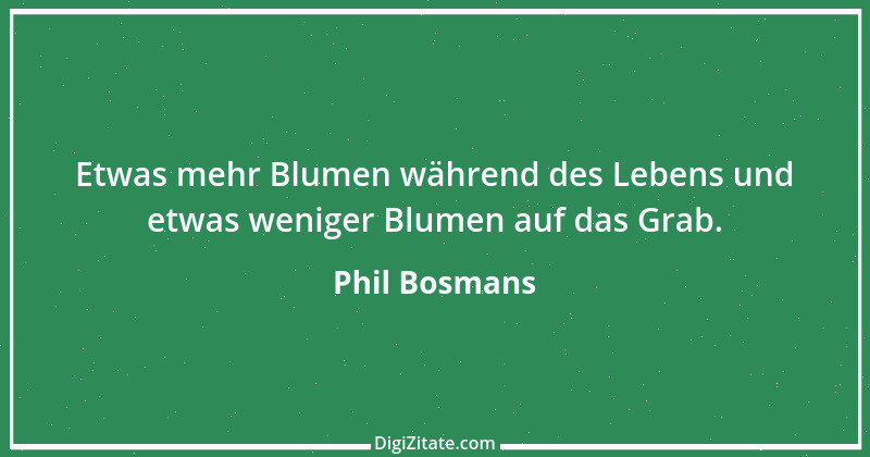 Zitat von Phil Bosmans 12