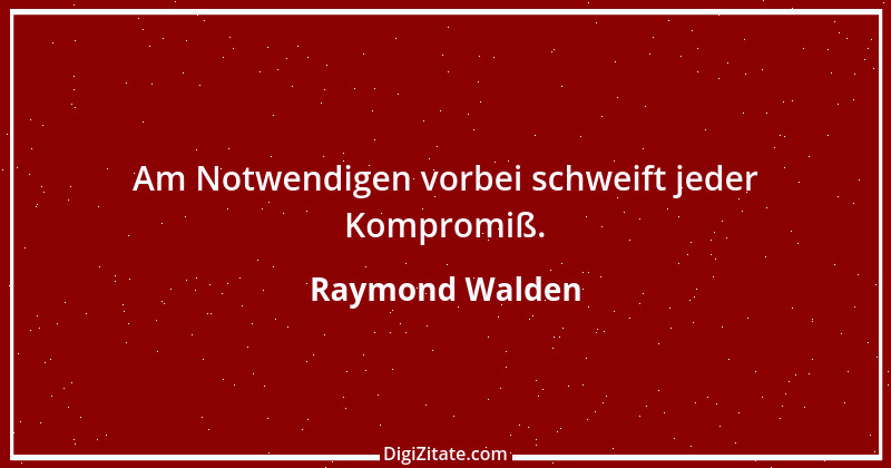 Zitat von Raymond Walden 231