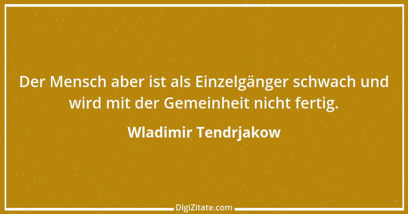 Zitat von Wladimir Tendrjakow 16