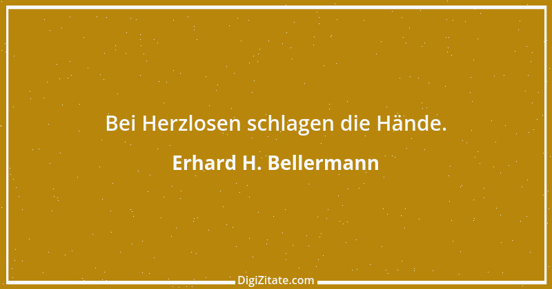 Zitat von Erhard H. Bellermann 560