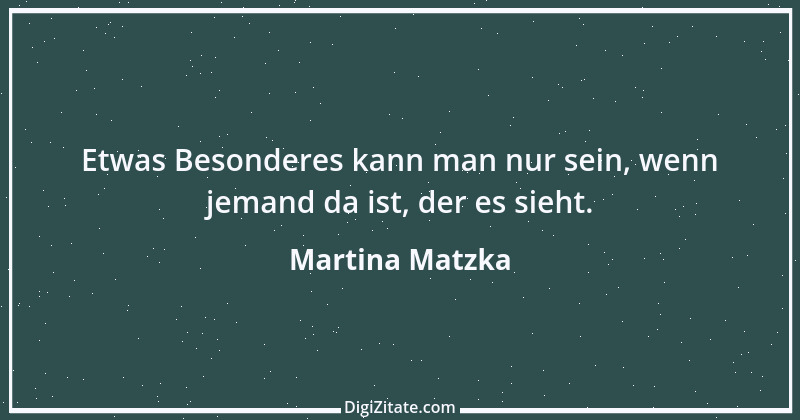 Zitat von Martina Matzka 7