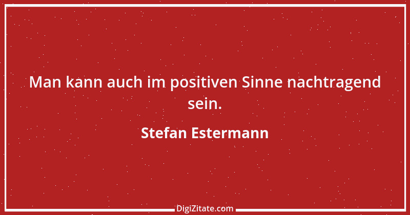 Zitat von Stefan Estermann 1