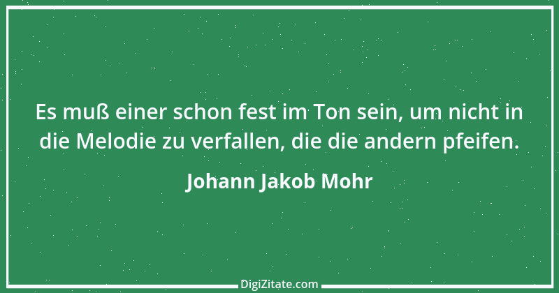 Zitat von Johann Jakob Mohr 81