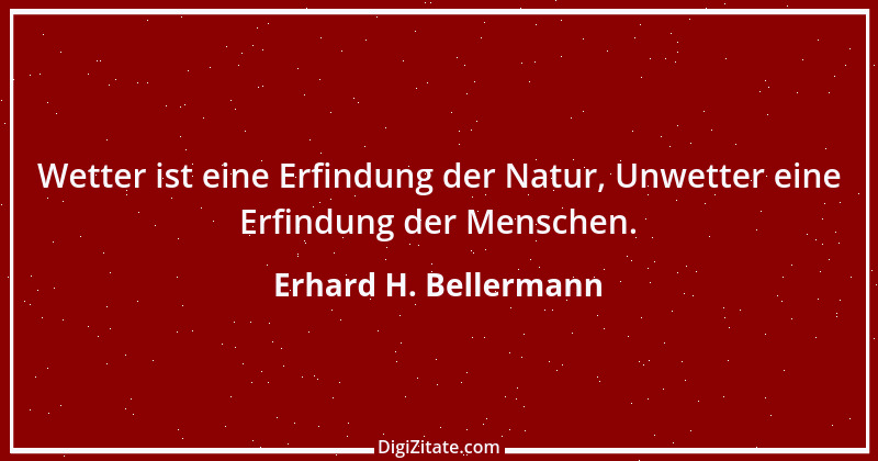 Zitat von Erhard H. Bellermann 562