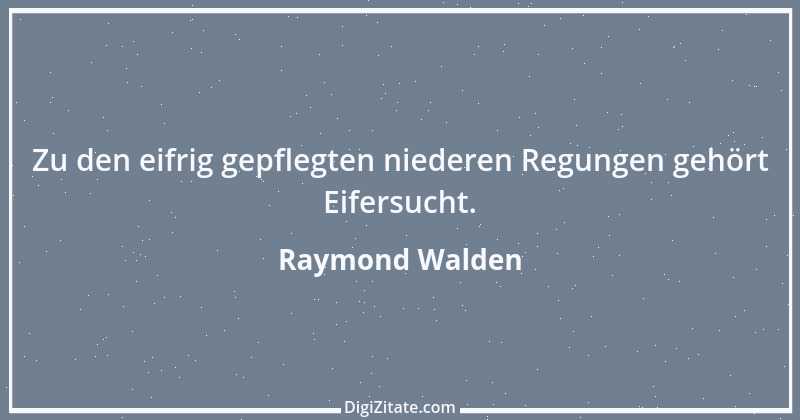 Zitat von Raymond Walden 522