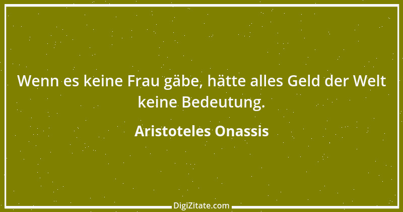 Zitat von Aristoteles Onassis 5