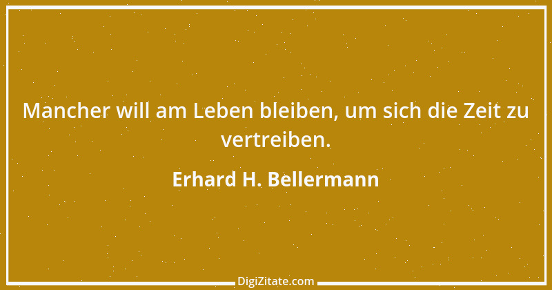 Zitat von Erhard H. Bellermann 564