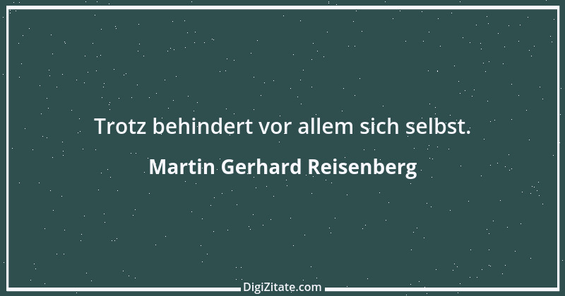 Zitat von Martin Gerhard Reisenberg 365