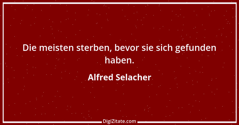 Zitat von Alfred Selacher 375