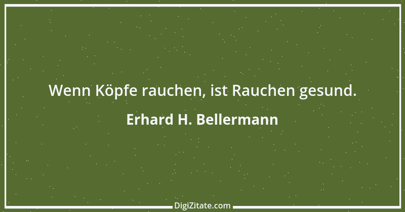 Zitat von Erhard H. Bellermann 565