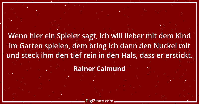 Zitat von Rainer Calmund 52