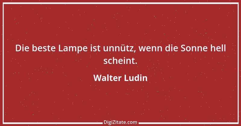 Zitat von Walter Ludin 553