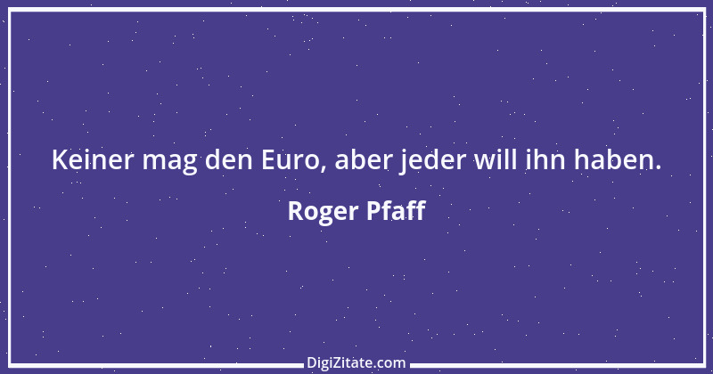 Zitat von Roger Pfaff 16