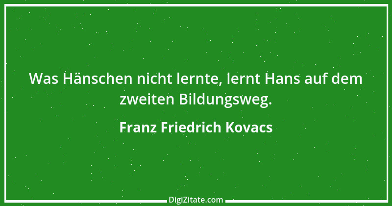 Zitat von Franz Friedrich Kovacs 41