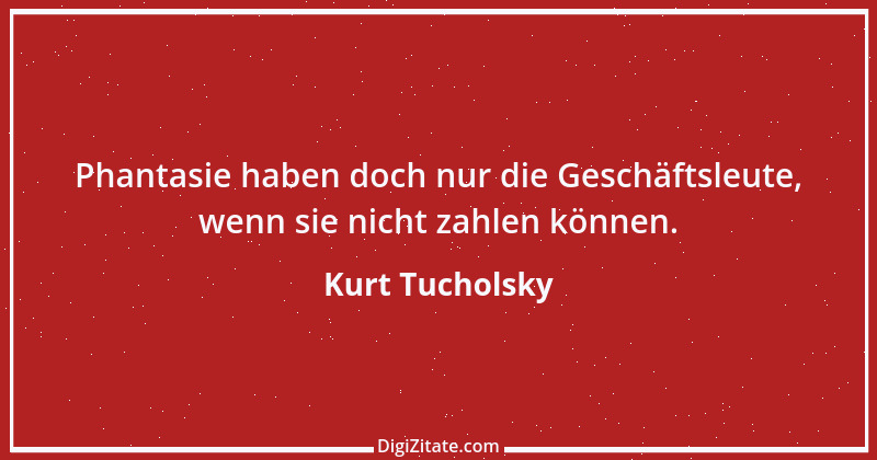 Zitat von Kurt Tucholsky 594