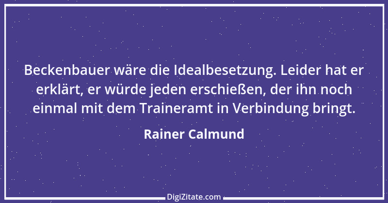 Zitat von Rainer Calmund 54