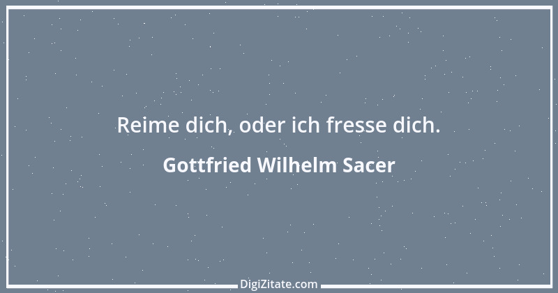 Zitat von Gottfried Wilhelm Sacer 1