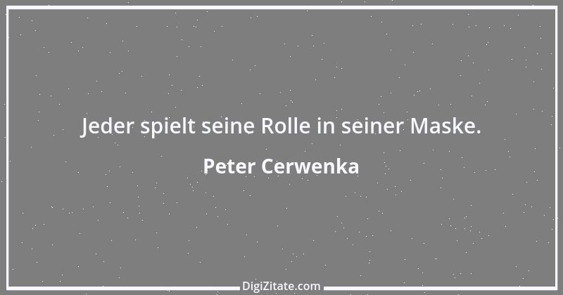 Zitat von Peter Cerwenka 30