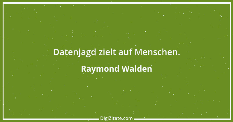 Zitat von Raymond Walden 527