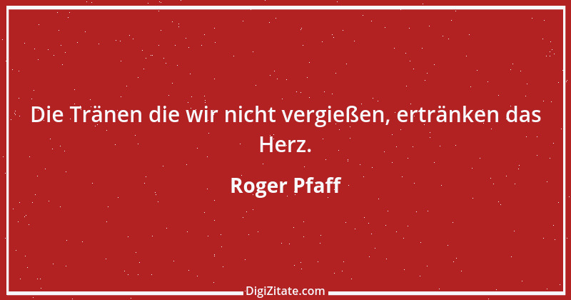 Zitat von Roger Pfaff 18