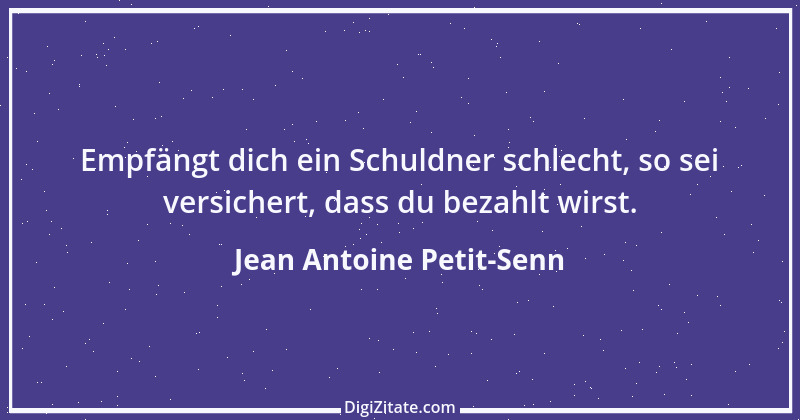 Zitat von Jean Antoine Petit-Senn 23