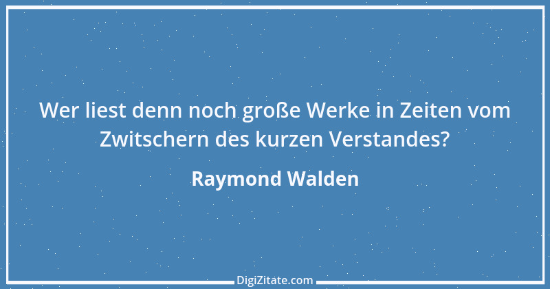 Zitat von Raymond Walden 528