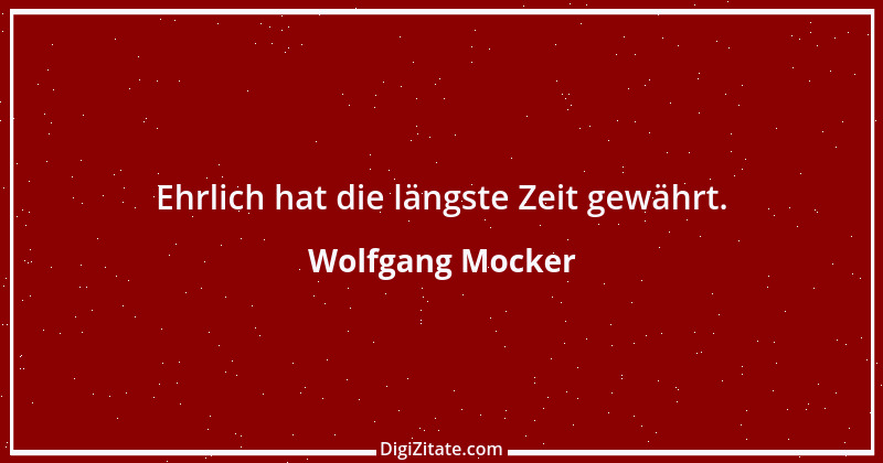 Zitat von Wolfgang Mocker 76