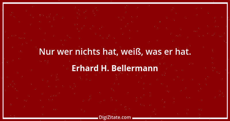 Zitat von Erhard H. Bellermann 273