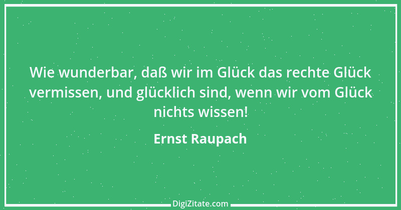 Zitat von Ernst Raupach 56