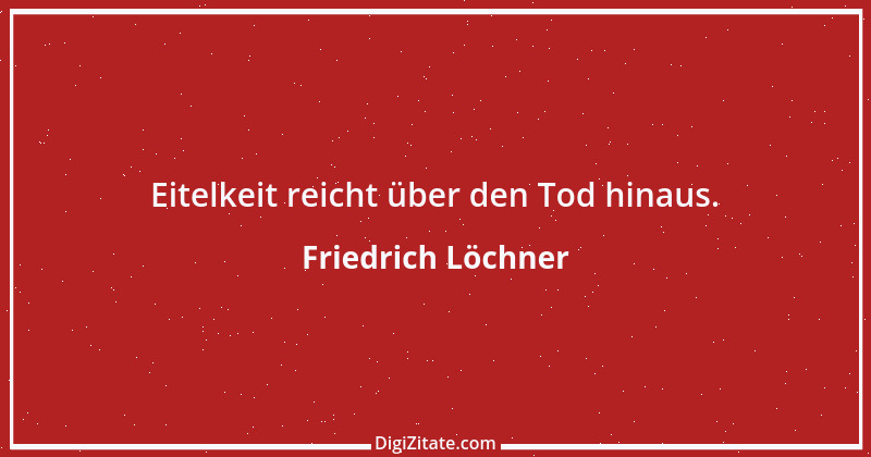 Zitat von Friedrich Löchner 311