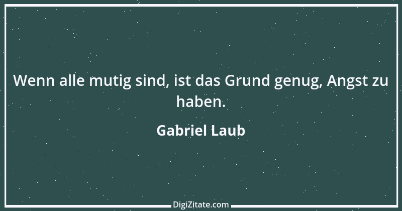 Zitat von Gabriel Laub 55