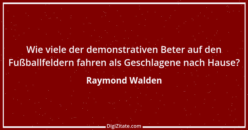 Zitat von Raymond Walden 232