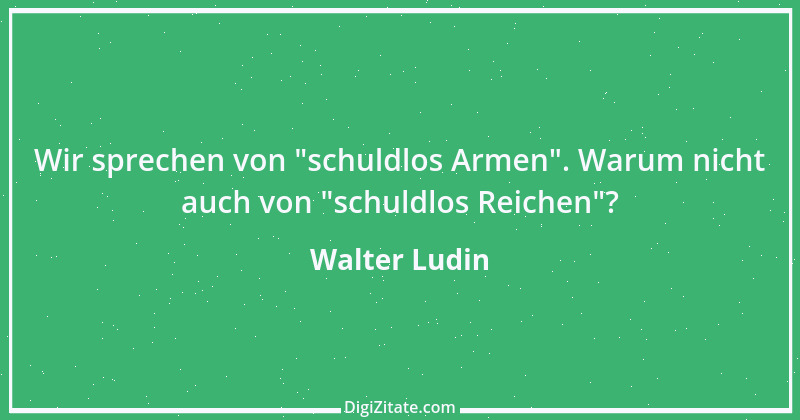 Zitat von Walter Ludin 261