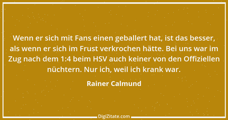 Zitat von Rainer Calmund 57