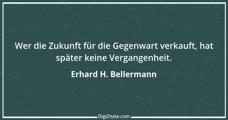 Zitat von Erhard H. Bellermann 571