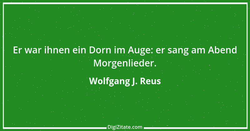 Zitat von Wolfgang J. Reus 897