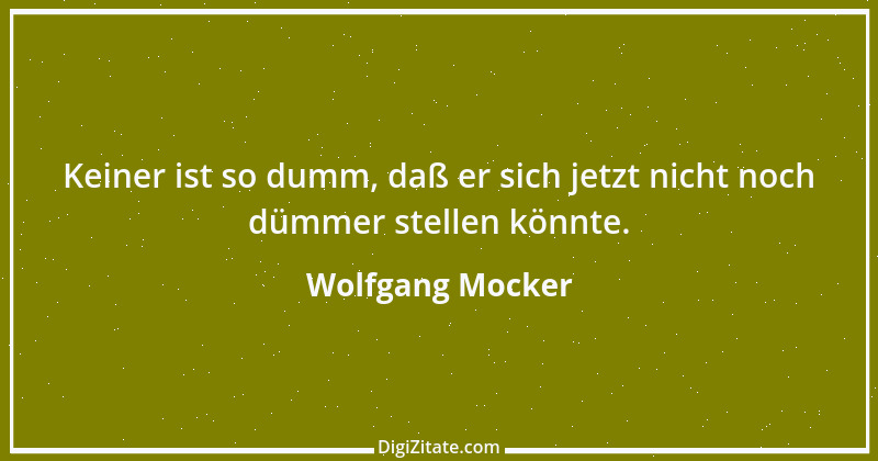 Zitat von Wolfgang Mocker 78