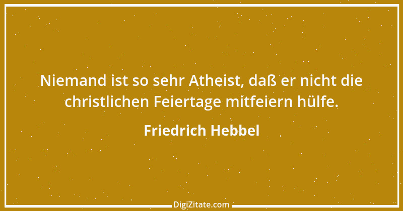 Zitat von Friedrich Hebbel 413