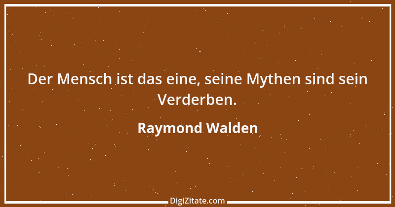 Zitat von Raymond Walden 531