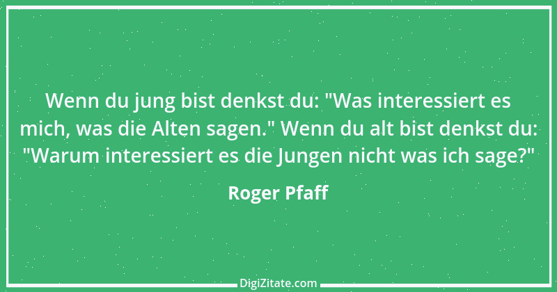 Zitat von Roger Pfaff 22