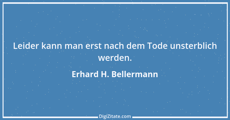 Zitat von Erhard H. Bellermann 573