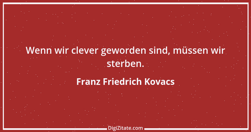 Zitat von Franz Friedrich Kovacs 47