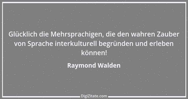 Zitat von Raymond Walden 532