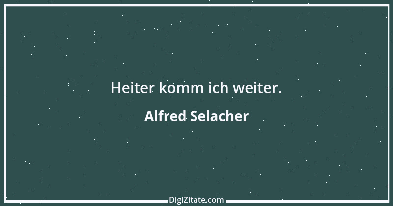 Zitat von Alfred Selacher 384