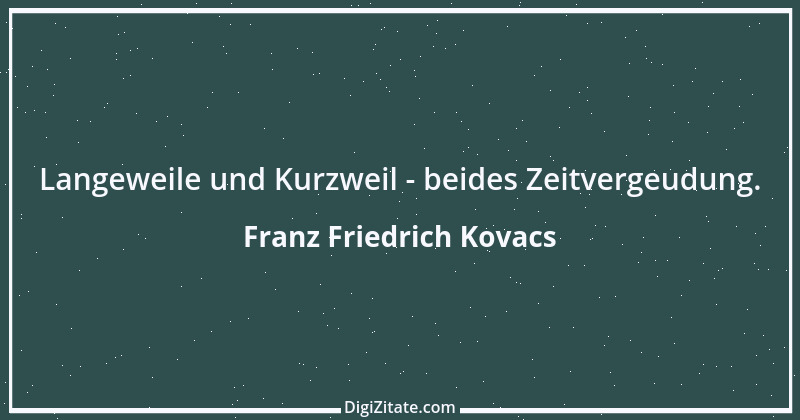 Zitat von Franz Friedrich Kovacs 48