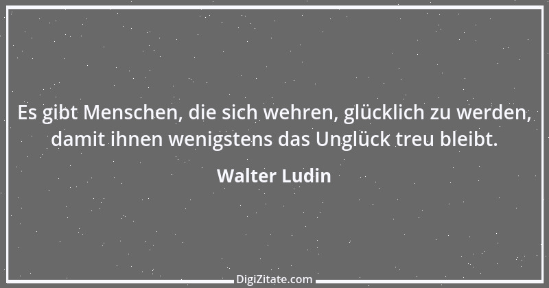 Zitat von Walter Ludin 562