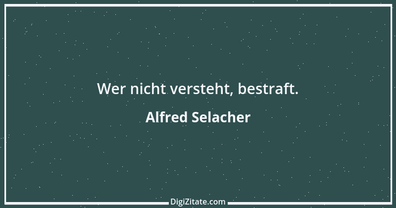 Zitat von Alfred Selacher 385