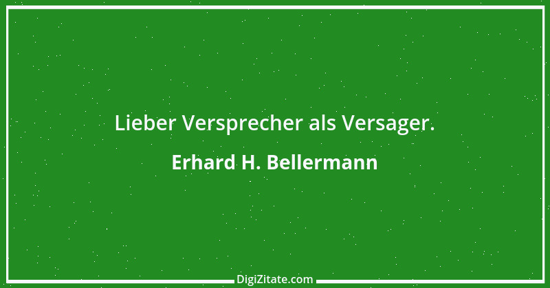 Zitat von Erhard H. Bellermann 575