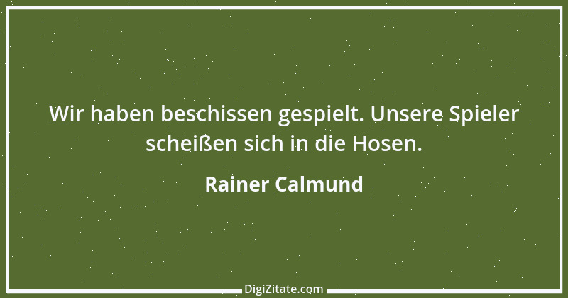 Zitat von Rainer Calmund 62