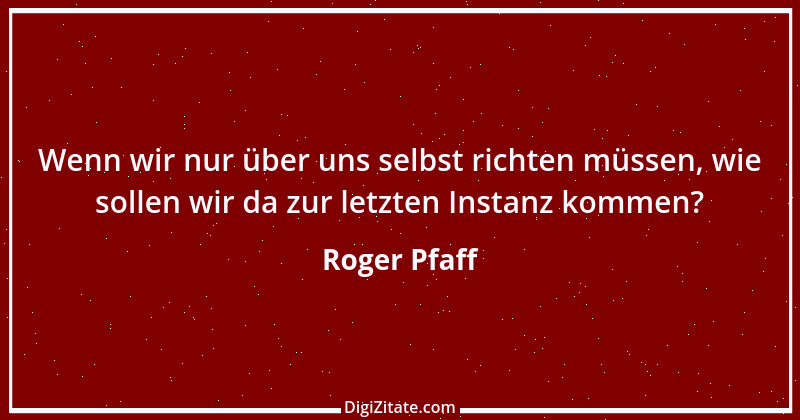 Zitat von Roger Pfaff 25